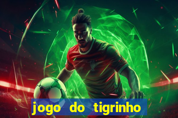 jogo do tigrinho que nao precisa depositar