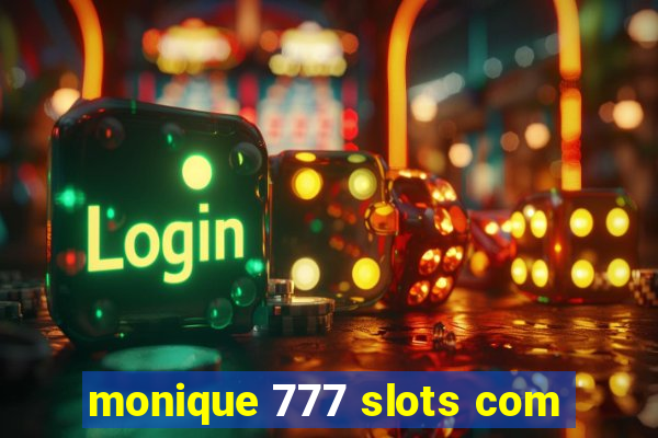 monique 777 slots com