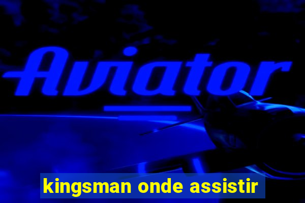 kingsman onde assistir