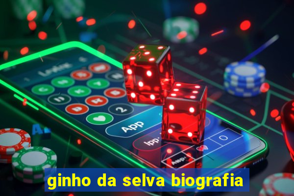 ginho da selva biografia