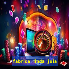 fabrica linda joia vitoria conquista bahia