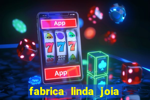 fabrica linda joia vitoria conquista bahia