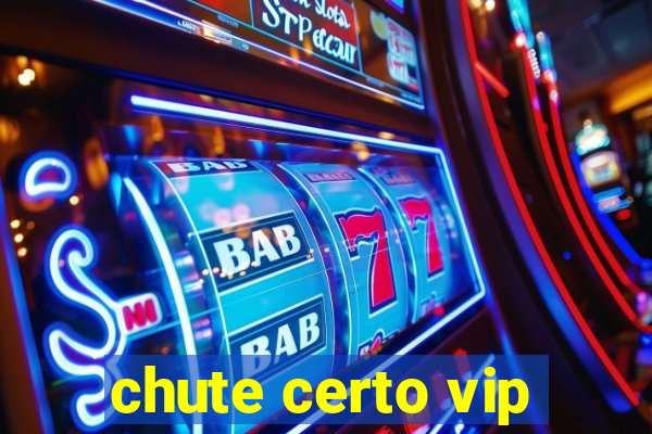 chute certo vip