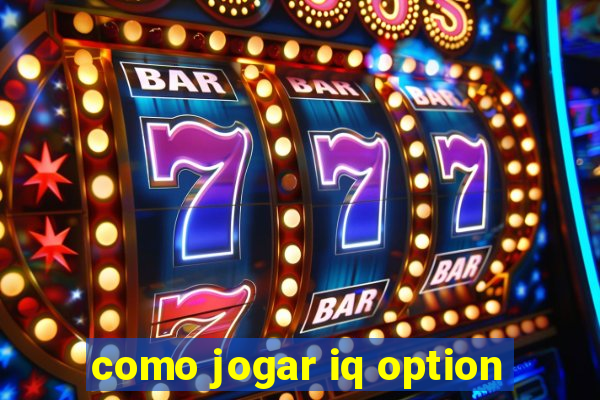 como jogar iq option