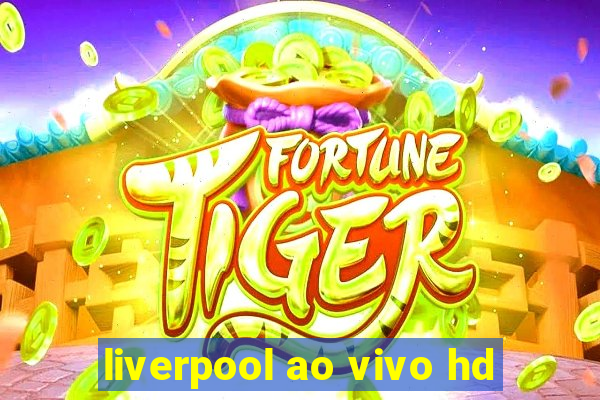 liverpool ao vivo hd