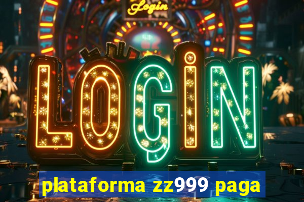 plataforma zz999 paga