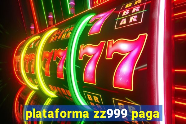 plataforma zz999 paga