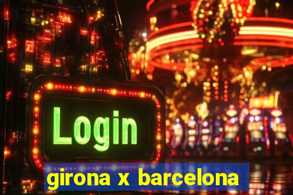 girona x barcelona