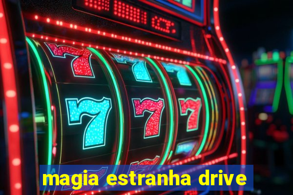 magia estranha drive