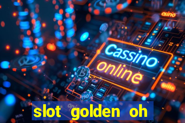 slot golden oh yeah casino slots