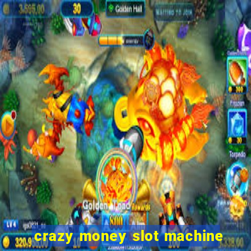 crazy money slot machine