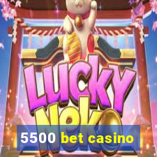 5500 bet casino