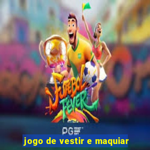 jogo de vestir e maquiar