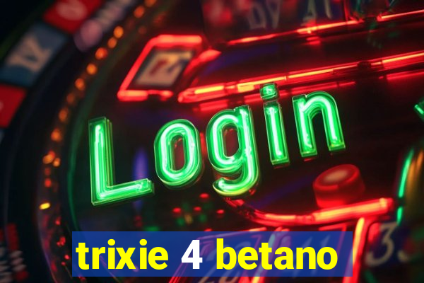 trixie 4 betano