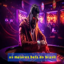 as maiores bets do brasil