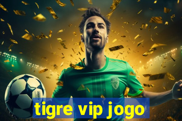 tigre vip jogo