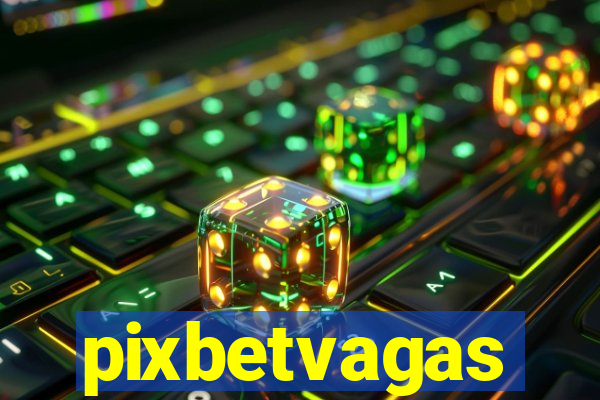 pixbetvagas