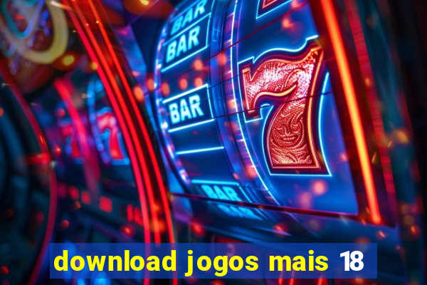 download jogos mais 18