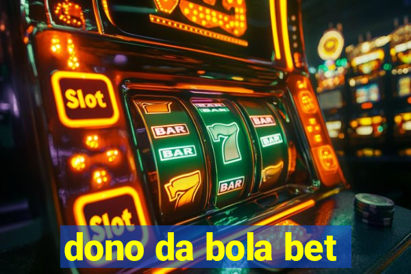 dono da bola bet