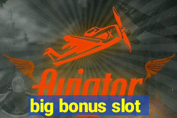 big bonus slot