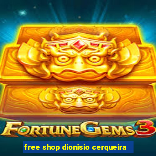 free shop dionisio cerqueira