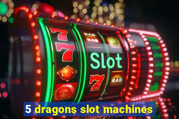 5 dragons slot machines