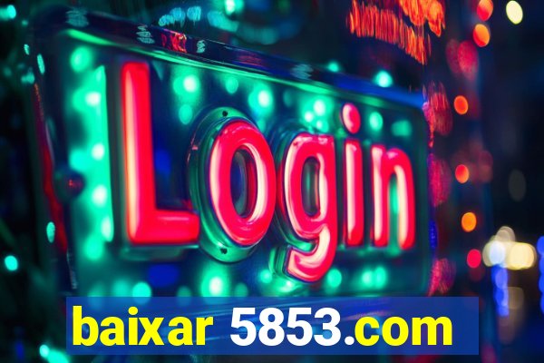 baixar 5853.com