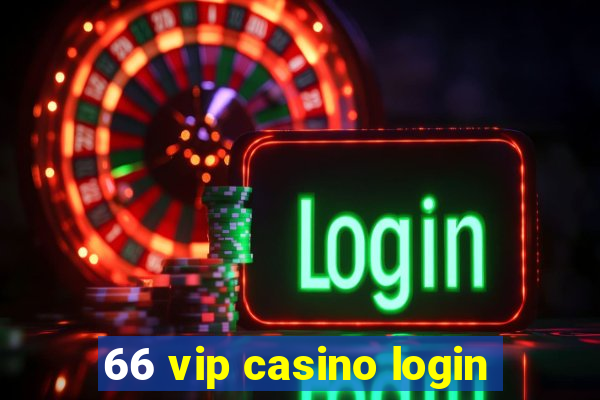 66 vip casino login