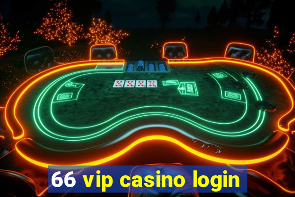 66 vip casino login