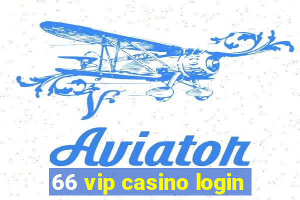 66 vip casino login