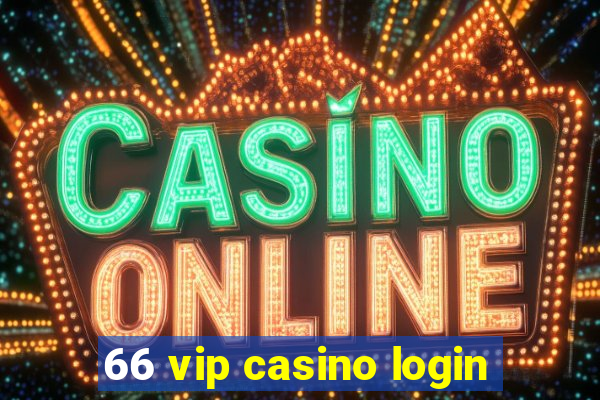 66 vip casino login