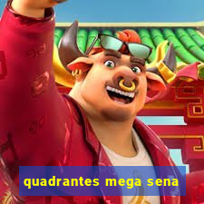 quadrantes mega sena