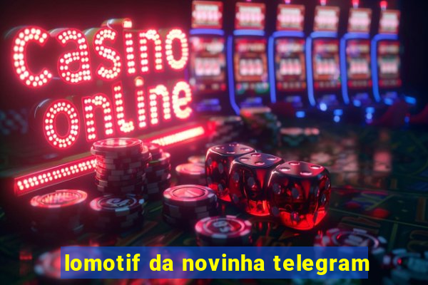 lomotif da novinha telegram