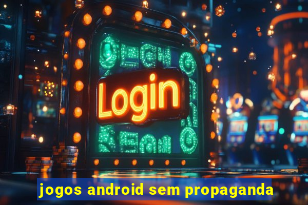 jogos android sem propaganda