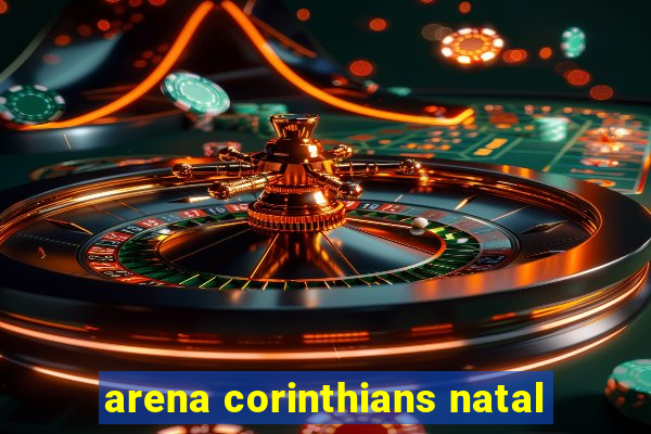 arena corinthians natal