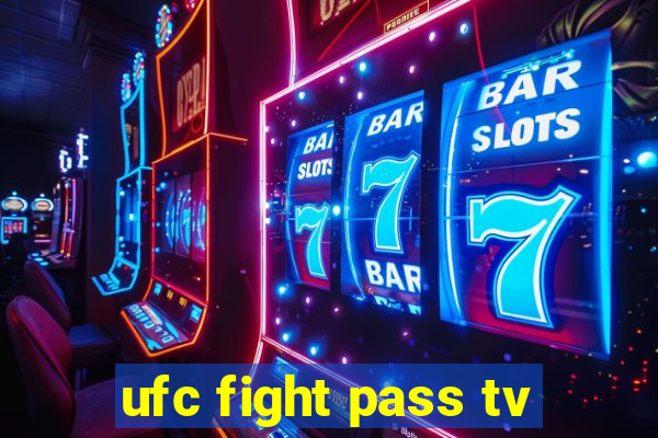 ufc fight pass tv