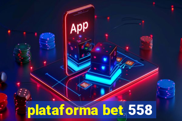 plataforma bet 558