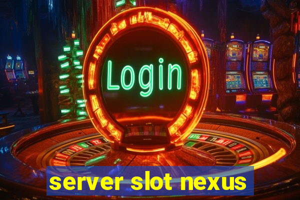 server slot nexus