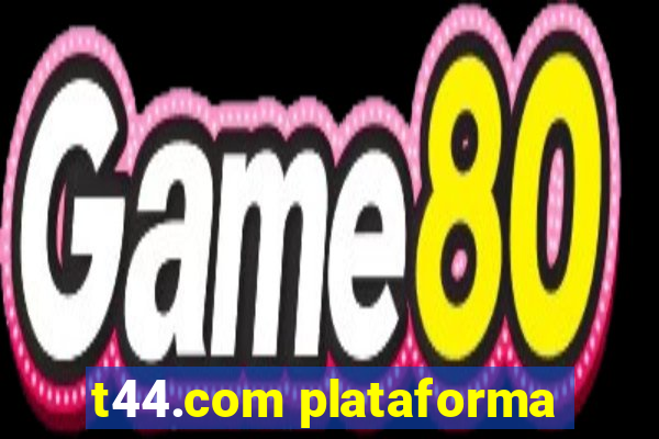 t44.com plataforma