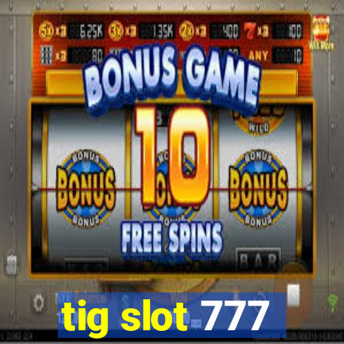 tig slot 777