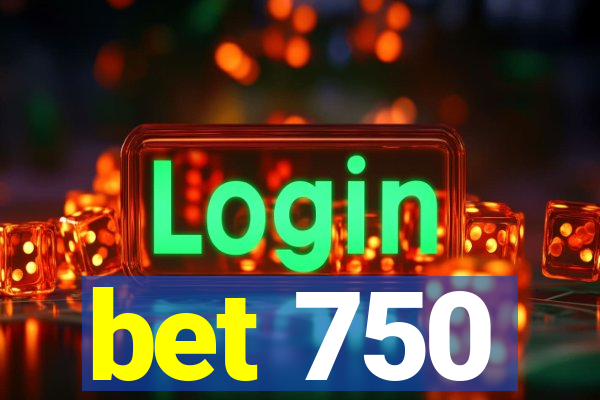 bet 750