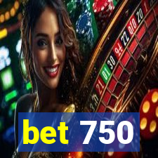 bet 750