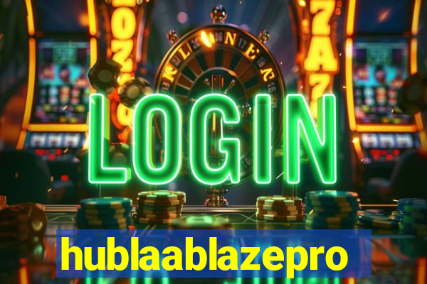 hublaablazepro