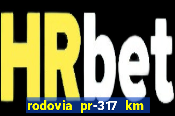 rodovia pr-317 km 155 0m sentido cresc