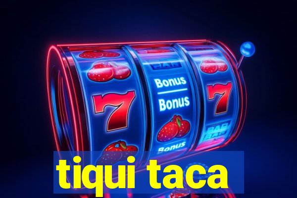 tiqui taca