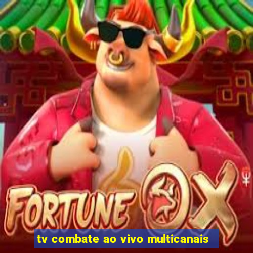 tv combate ao vivo multicanais