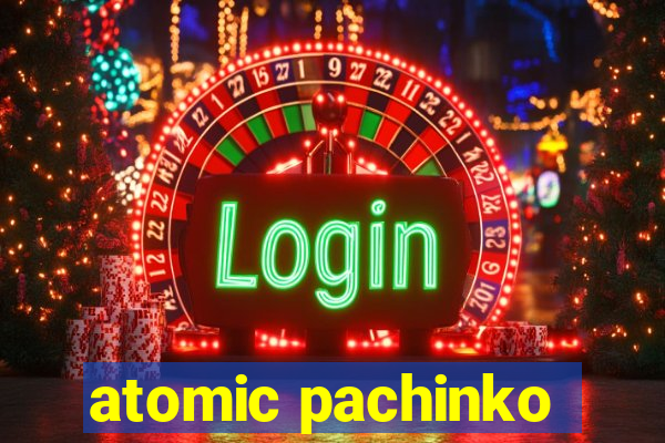 atomic pachinko