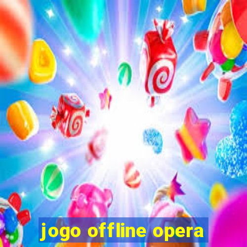 jogo offline opera