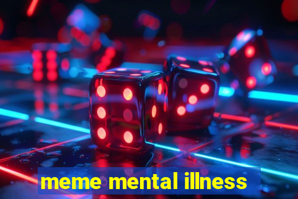 meme mental illness