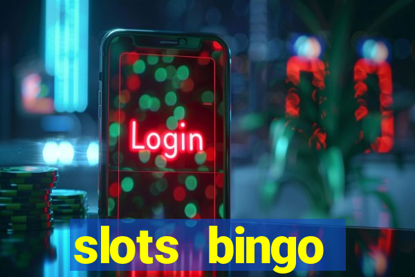 slots  bingo